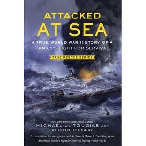 Attacked at Sea (Young Readers Edition): A True World War II Story of a Family's